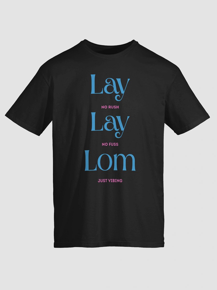 Lay Lay Lom T-Shirt – No Rush, No Fuss, Just Vibing – Turkish Saying Printed product image (33)