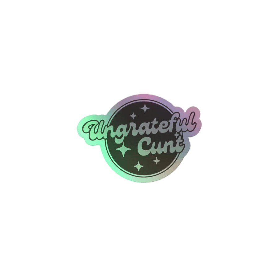 Ungrateful Cunt Holographic Sticker product image (1)
