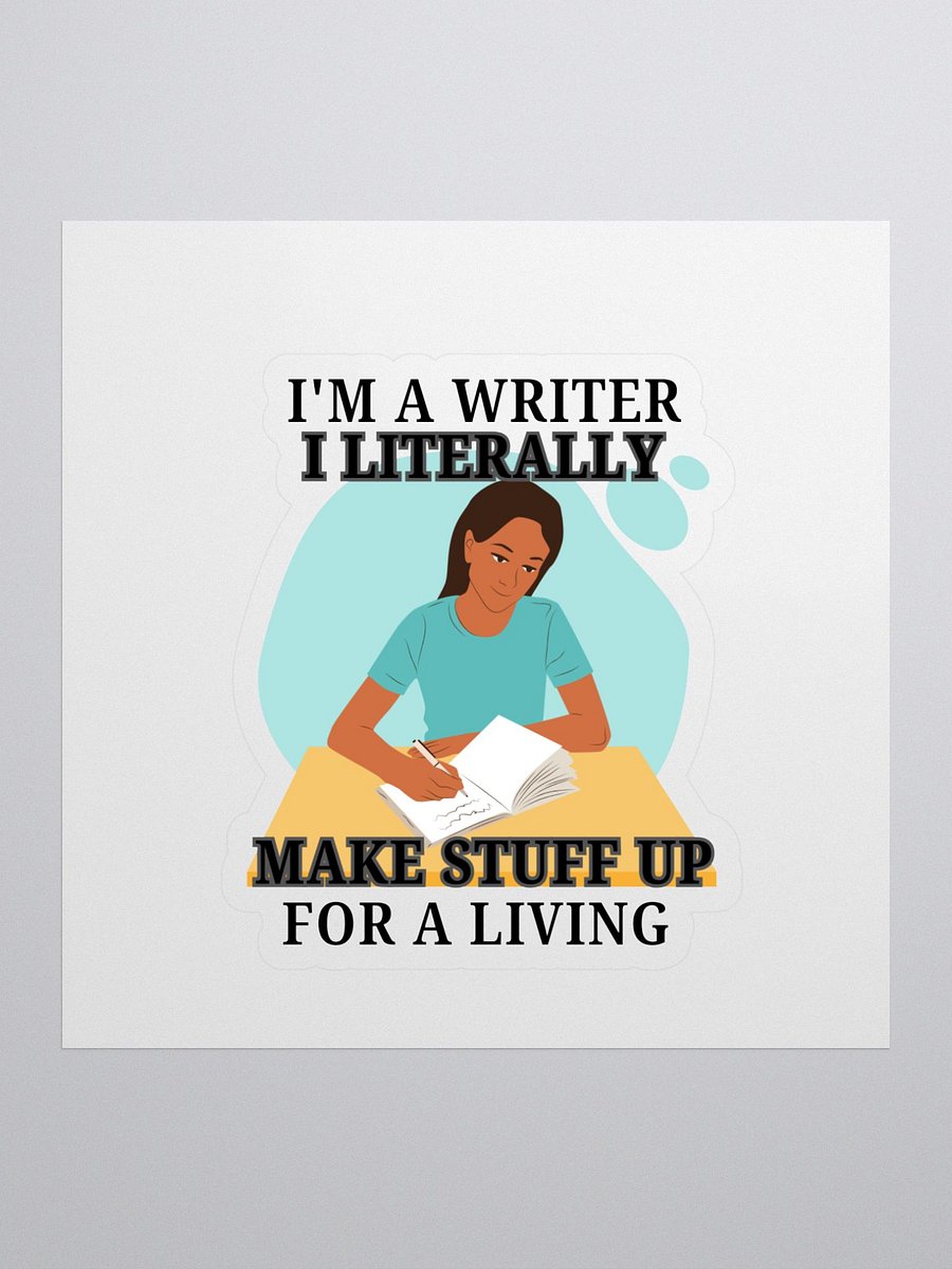 I'm a Writer: I Make Stuff Up Sticker product image (1)