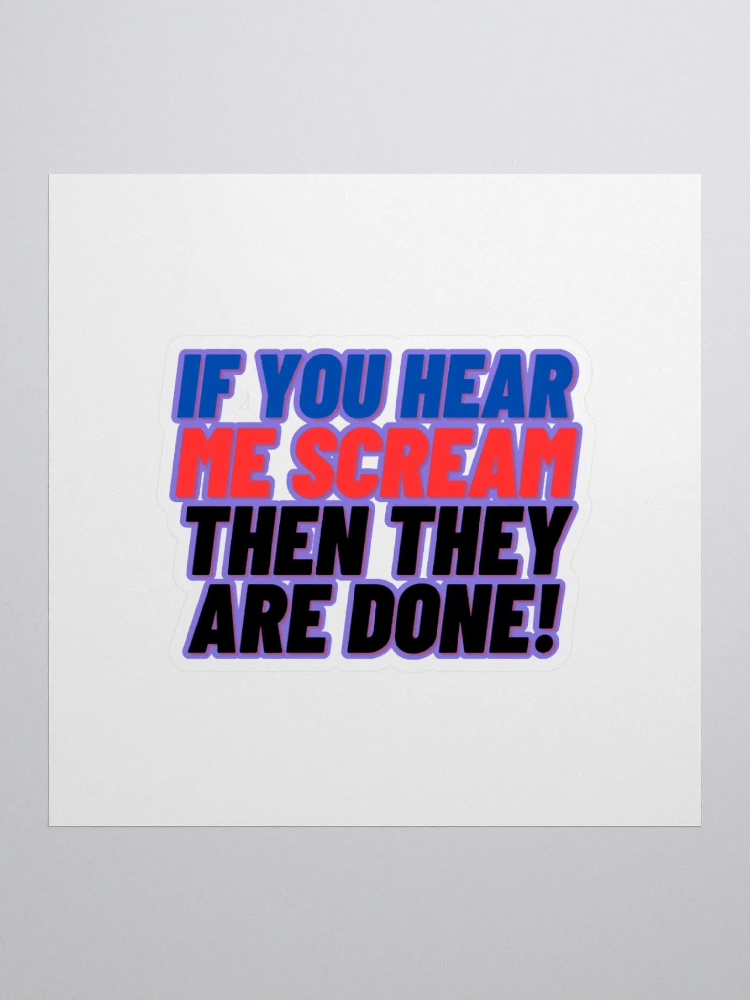 If you Hear me Scream then they are DONE! Sticker product image (3)