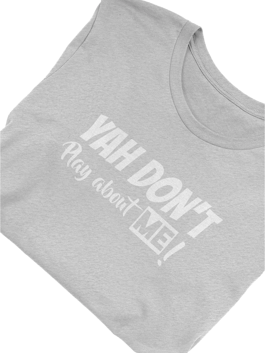 YAH DON'T PLAY ABOUT ME! product image (41)