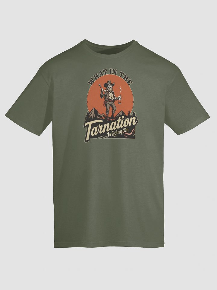 What In The Tarnation Is Going On Funny T-Shirt product image (1)