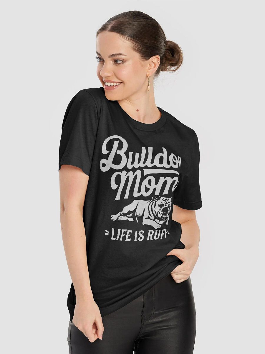 Bulldog Mom Life Is Ruff T-Shirt product image (8)