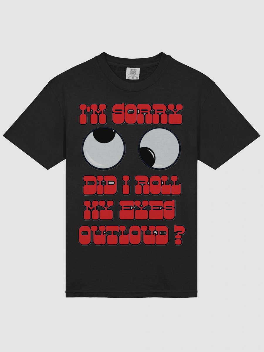 I'M SORRY, DID I ROLL MY EYES OUTLOUD? product image (33)