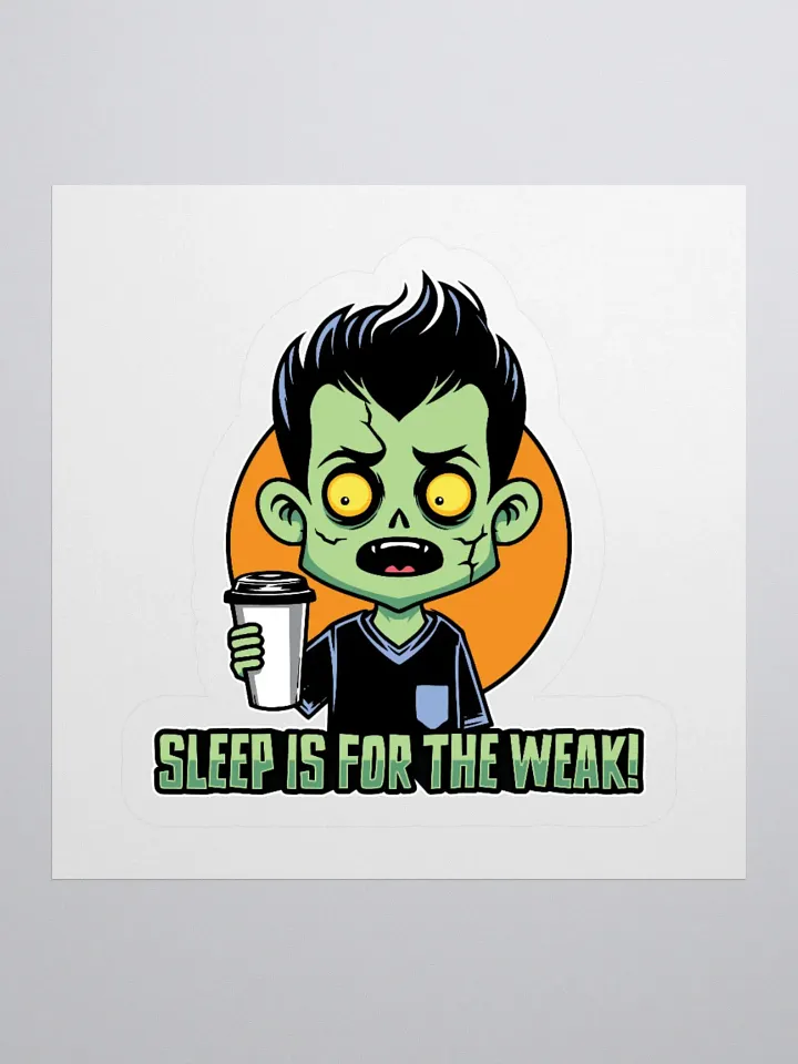 Funny Zombie Sticker – Sleep is for the Weak! product image (2)