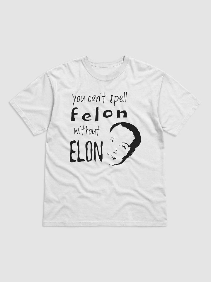 You Can’t Spell Felon Without Elon Shirt product image (2)
