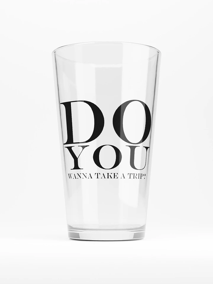 Do You Wanna Take A Trip? pint glass product image (1)