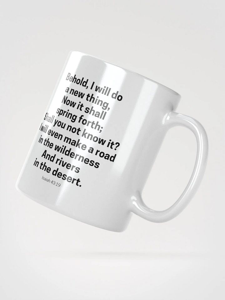 Behold, I Will Do A New Thing Now It Shall Spring Forth Isaiah 43:19 White Glossy Mug 11/15/20oz product image (2)