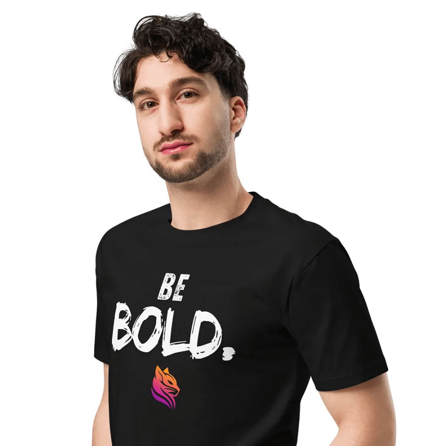 BE BOLD. - Premium T-Shirt product image (6)