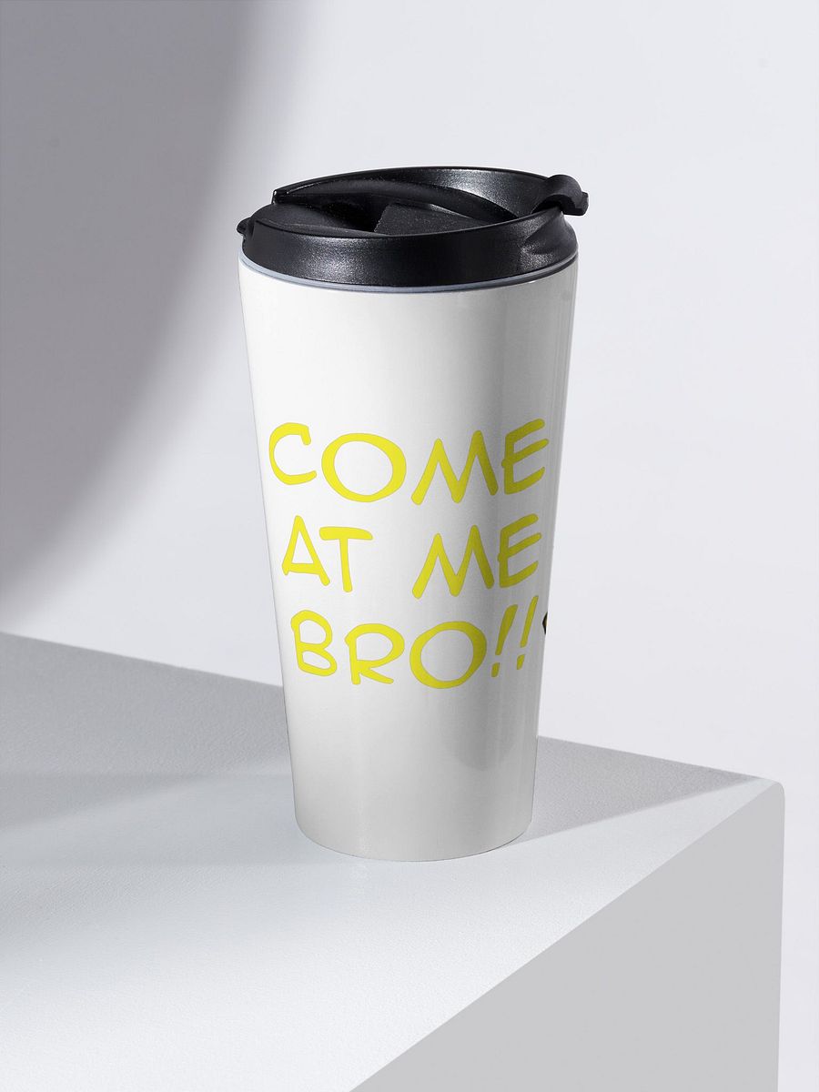 Come At Me Bro Travel Mug product image (2)