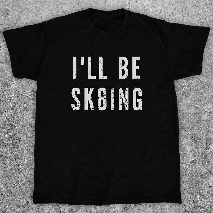 I'll be sk8ing, Funny skateboarding t-shirt, Unisex product image (1)