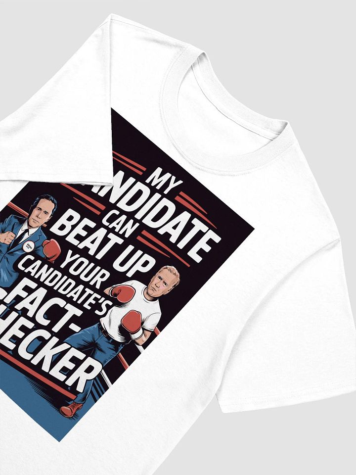 My candidate can beat up your candidate's fact-checker - Political Statement Tee product image (19)
