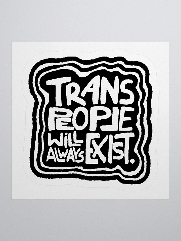 TRANS PEOPLE WILL ALWAYS EXIST. sticker product image (1)