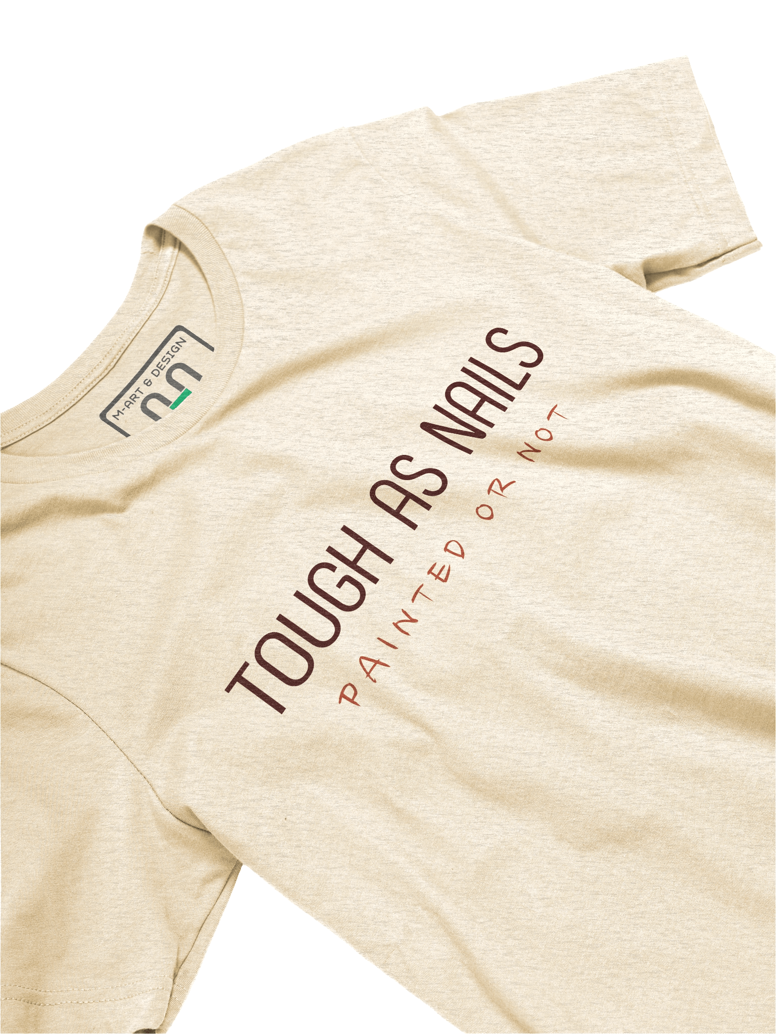 Tough As Nails Painted or Not T-Shirt – Bold Resilience Graphic by M-Art & Design product image (15)