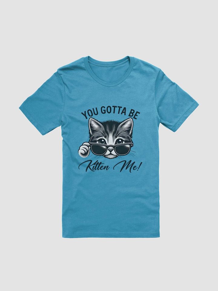 You Gotta Be Kitten Me - Cool Cat T-Shirt product image (1)