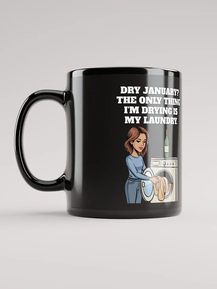Dry January? The Only Thing I'm Drying Is My Laundry. Funny Black Mug product image (6)