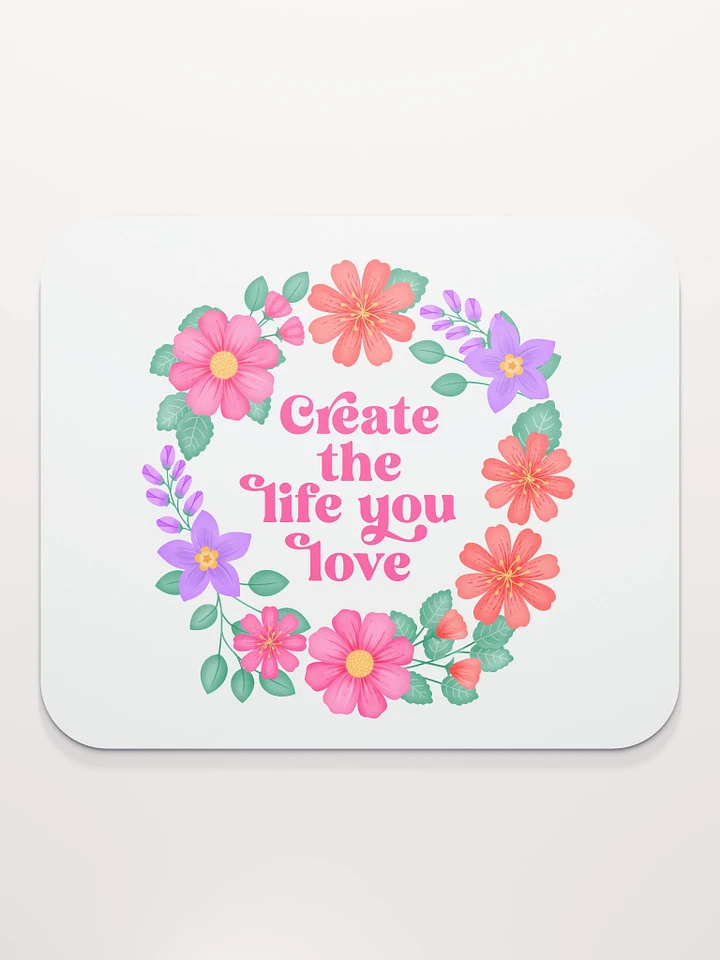 Create the life you love - Mouse Pad White product image (1)
