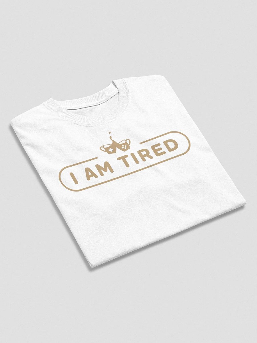 I AM TIRED T-Shirt product image (12)