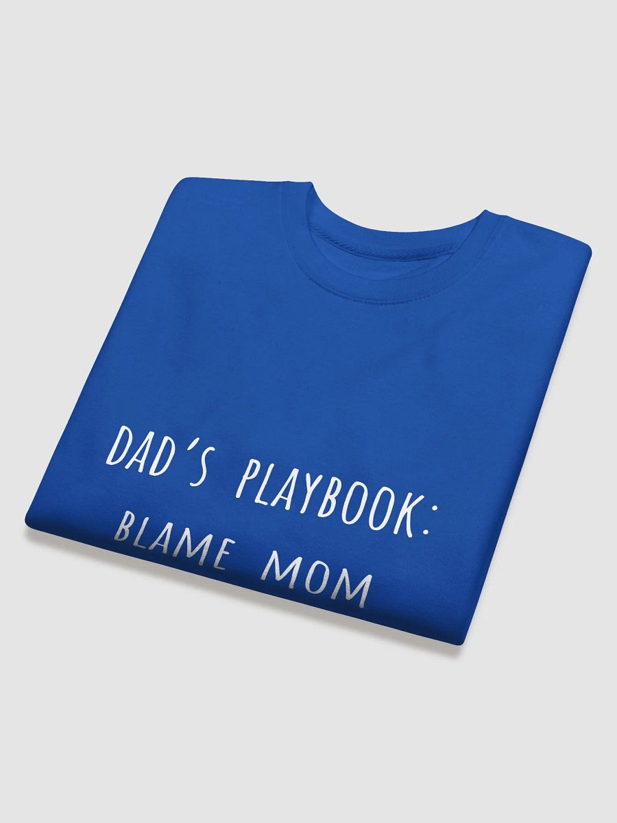 Dad’s Playbook: Blame Mom - Playful Father's Day Sweatshirt for Mischievous Dads product image (28)
