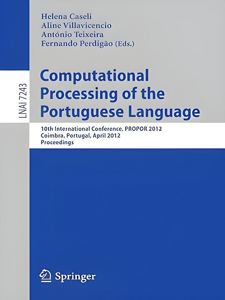Computational Processing of the Portuguese Language: 10th International Conference, PROPOR 2012, Coimbra, Portugal, April 17-20, 2012, Proceedings (Lecture Notes in Computer Science, 7243) product image (1)