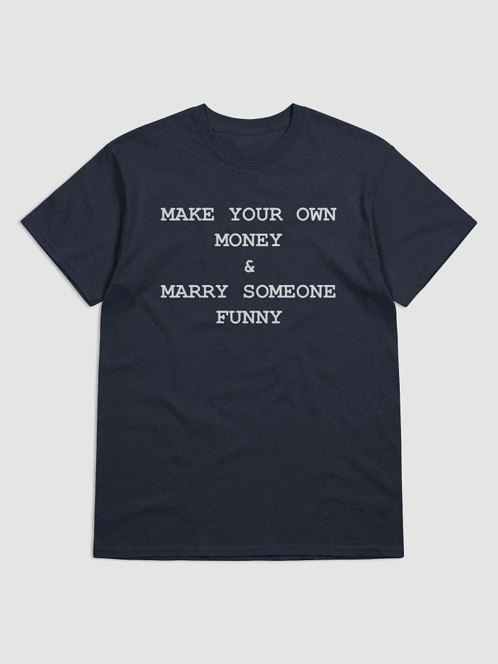 MAKE YOUR OWN MONEY & MARRY SOMEONE FUNNY T-Shirt product image (1)