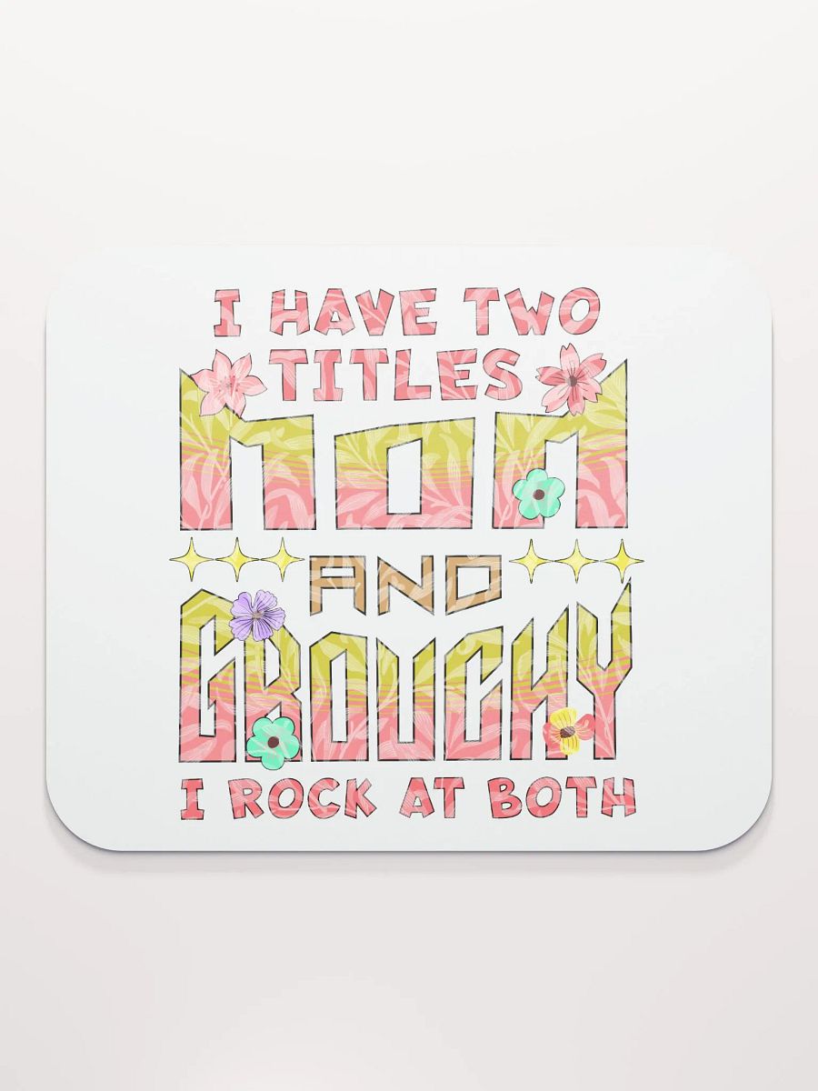 I Have Two Titles Mom And Grouchy Mouse Pad product image (2)