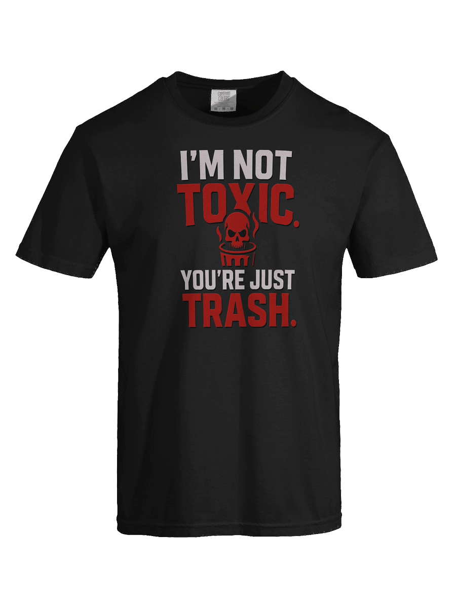 “I’m Not Toxic. You’re Just Trash.” (Red Rage Edition) product image (4)