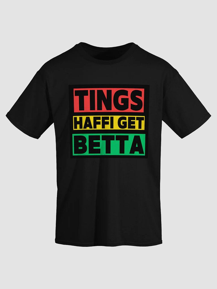 Tings Haffi Get Betta T-Shirt – Jamaican Patois Motivational Tee | Caribbean Positivity Shirt product image (1)
