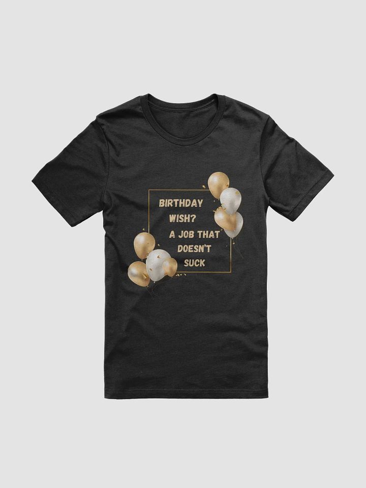 Birthday Wish? A Job That Doesn't Suck T-Shirt product image (10)