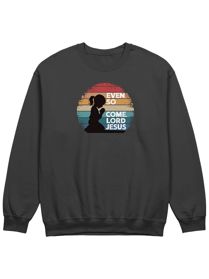 Even So, Come Lord Jesus Sweatshirt product image (1)