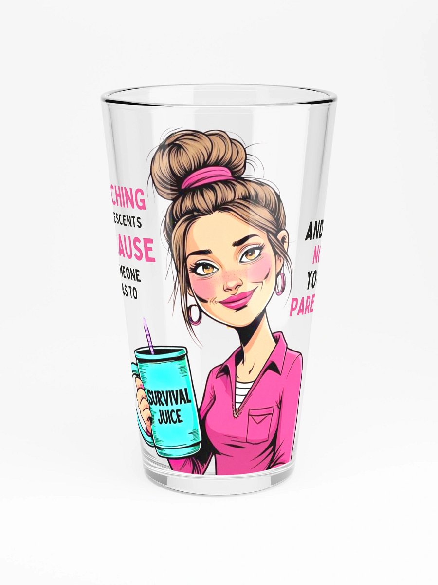 Teaching Adolescents Because Someone Has To Women’s Teacher Pint Glass – Funny Survival Juice Pint Glass product image (3)