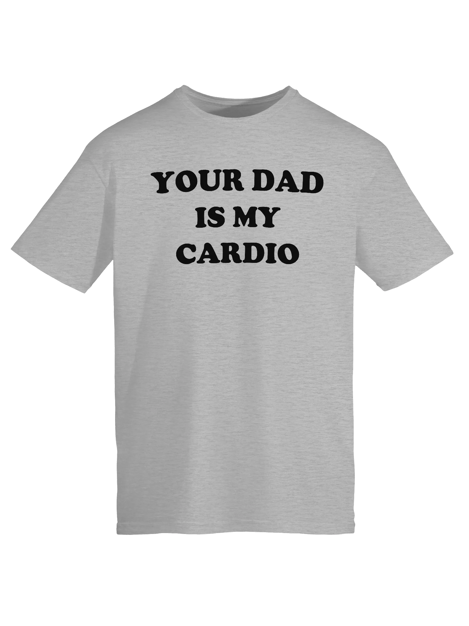 YOUR DAD IS MY CARDIO T-Shirt product image (1)