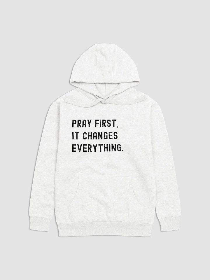 Pray First, It Changes Everything Hoodie product image (1)
