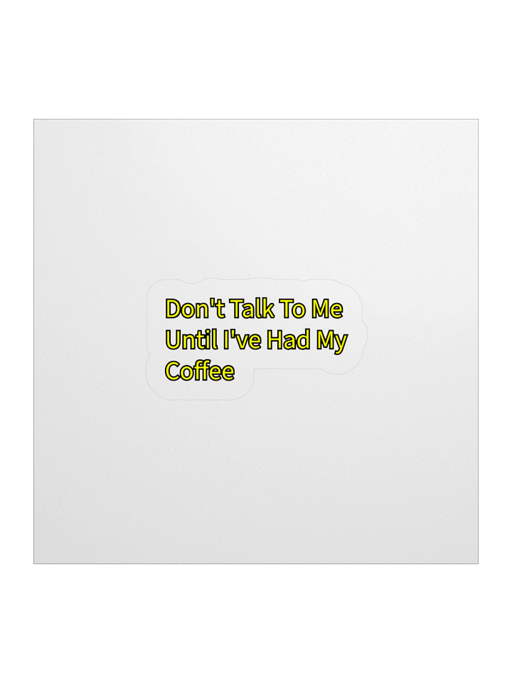 Don't Talk To Me Until I've Had My Coffee! Sticker product image (1)