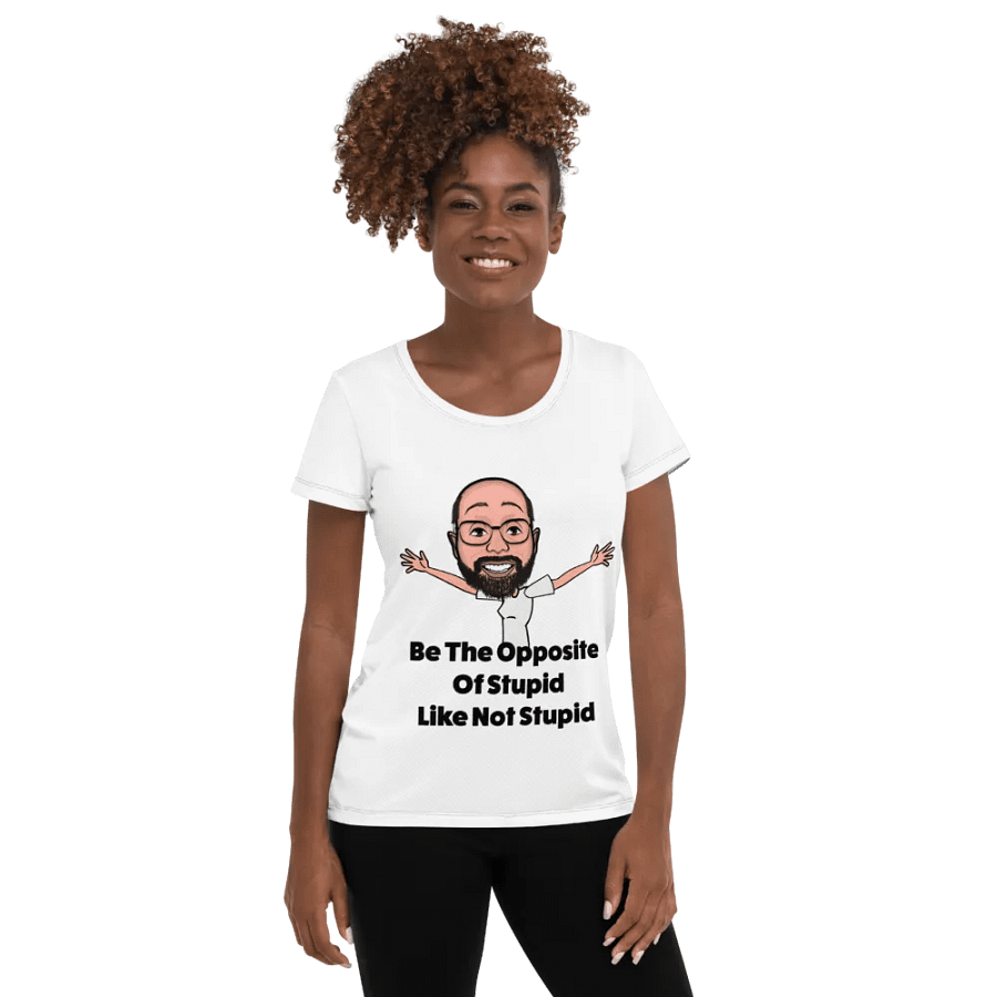 Be The Opposite Of Stupid Women's Athletic Tee product image (5)