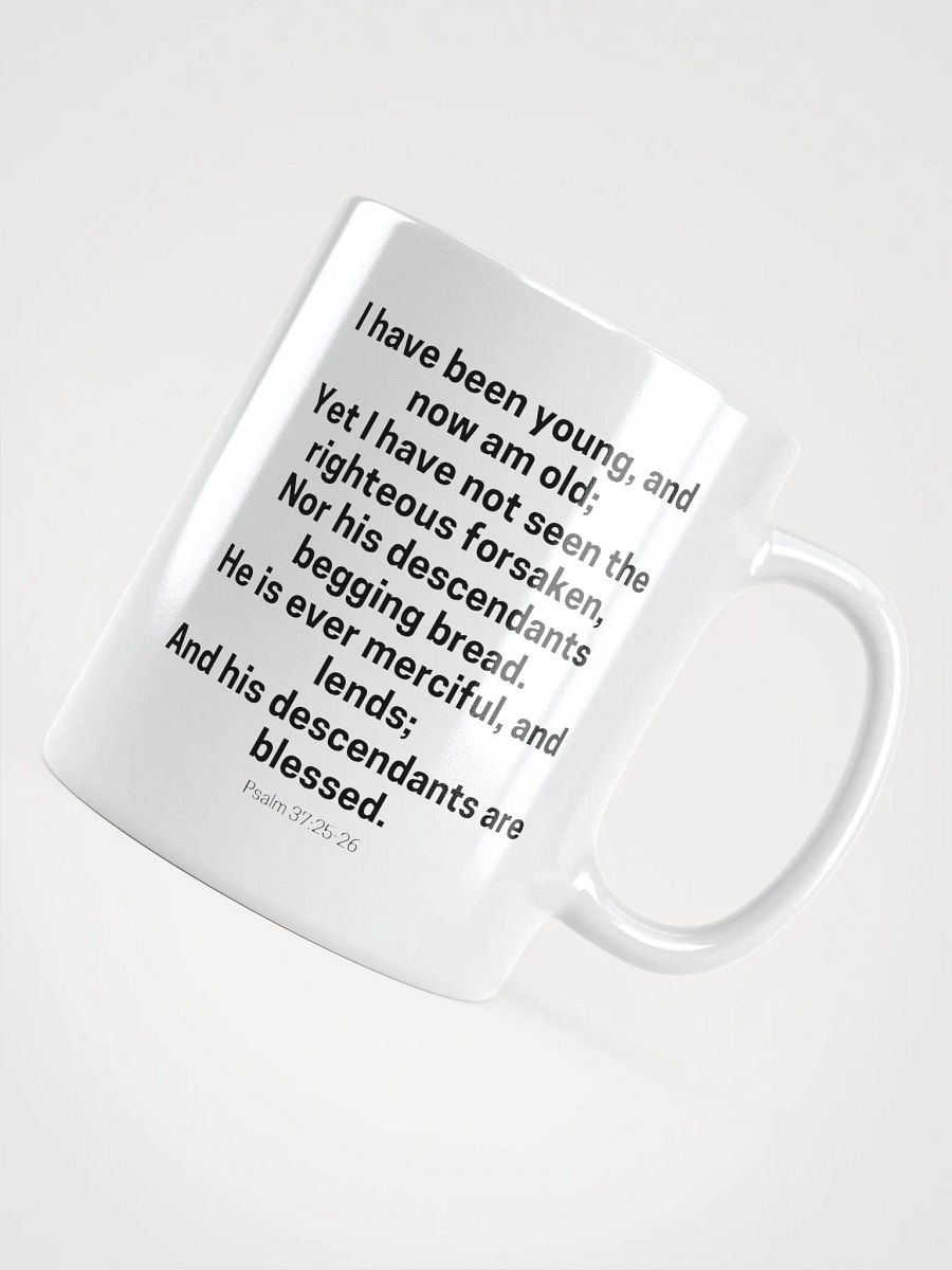I Have Been Young And Now Am Old I Have Not Seen The Righteous Forsaken Psalm 37:25-26 White Glossy Mug 11/15/20oz product image (4)