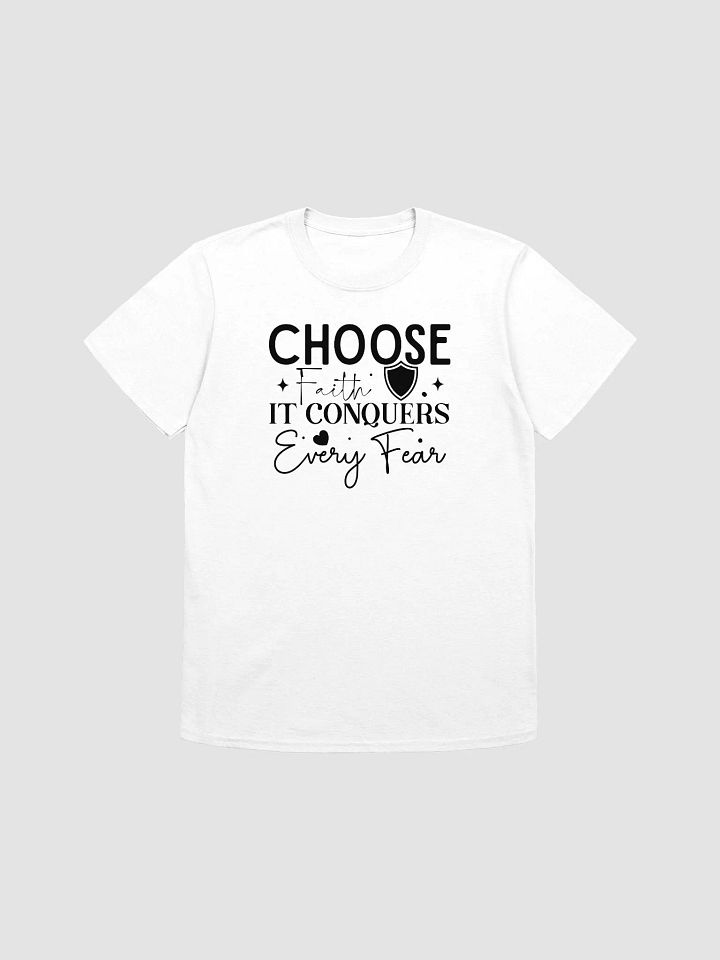 CHOOSE FAITH IT CONQUERS EVERY FEAR - Unisex T-Shirt product image (1)