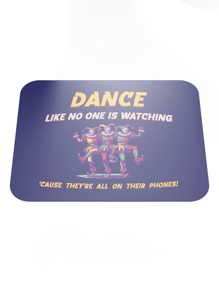 Dance Like No One Is Watching • Mousepad product image (1)
