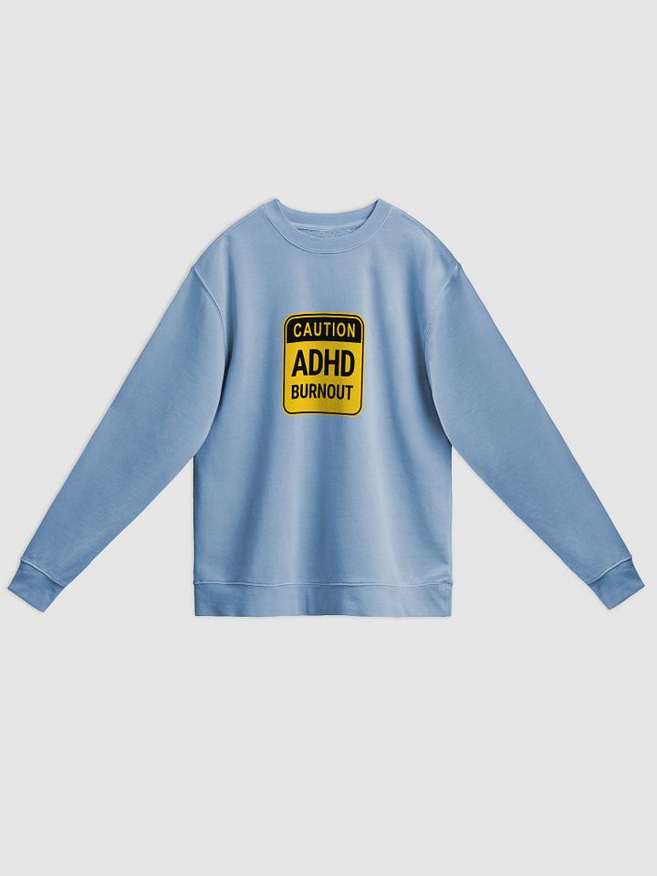 CAUTION: ADHD BURNOUT printed pigment crewneck product image (1)