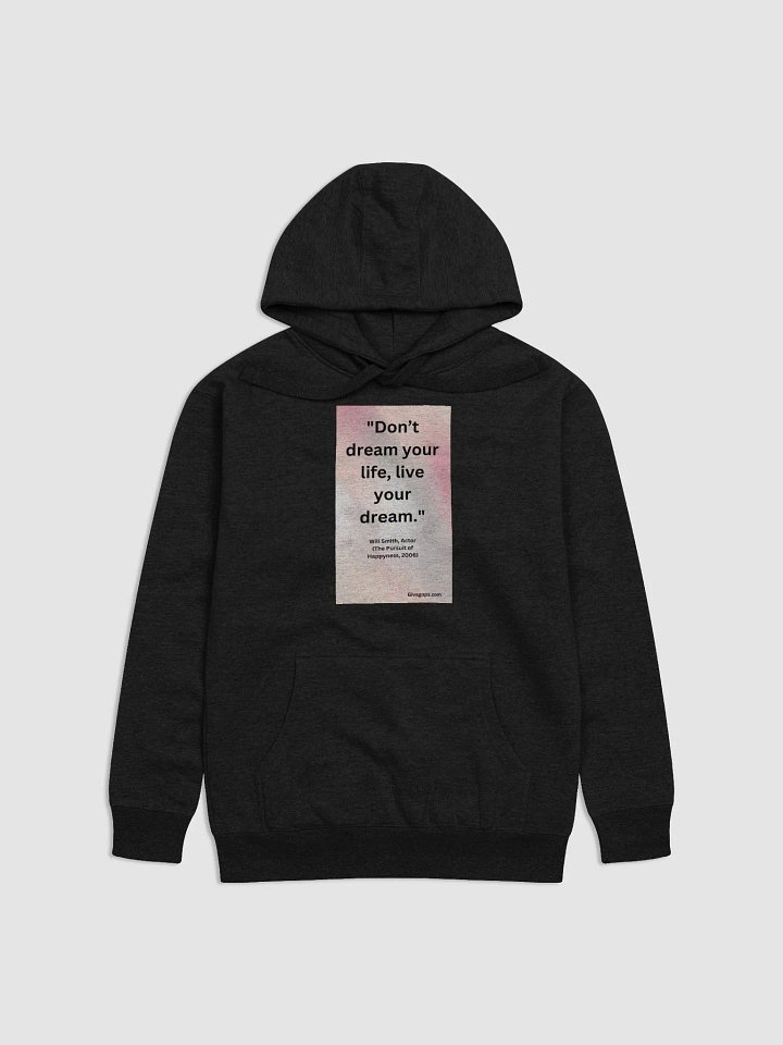 "Don’t dream your life, live your dream." HOODIE product image (1)
