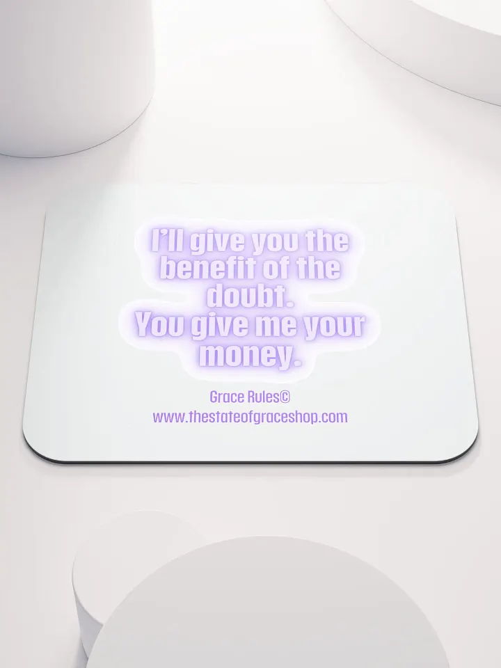 FUNNY DESK MATS 4 U “I’ll give you the benefit of the doubt. You give me your money.” product image (1)