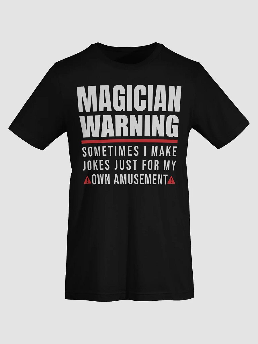 Magician Warning: I Make Jokes for My Own Amusement Tee product image (9)