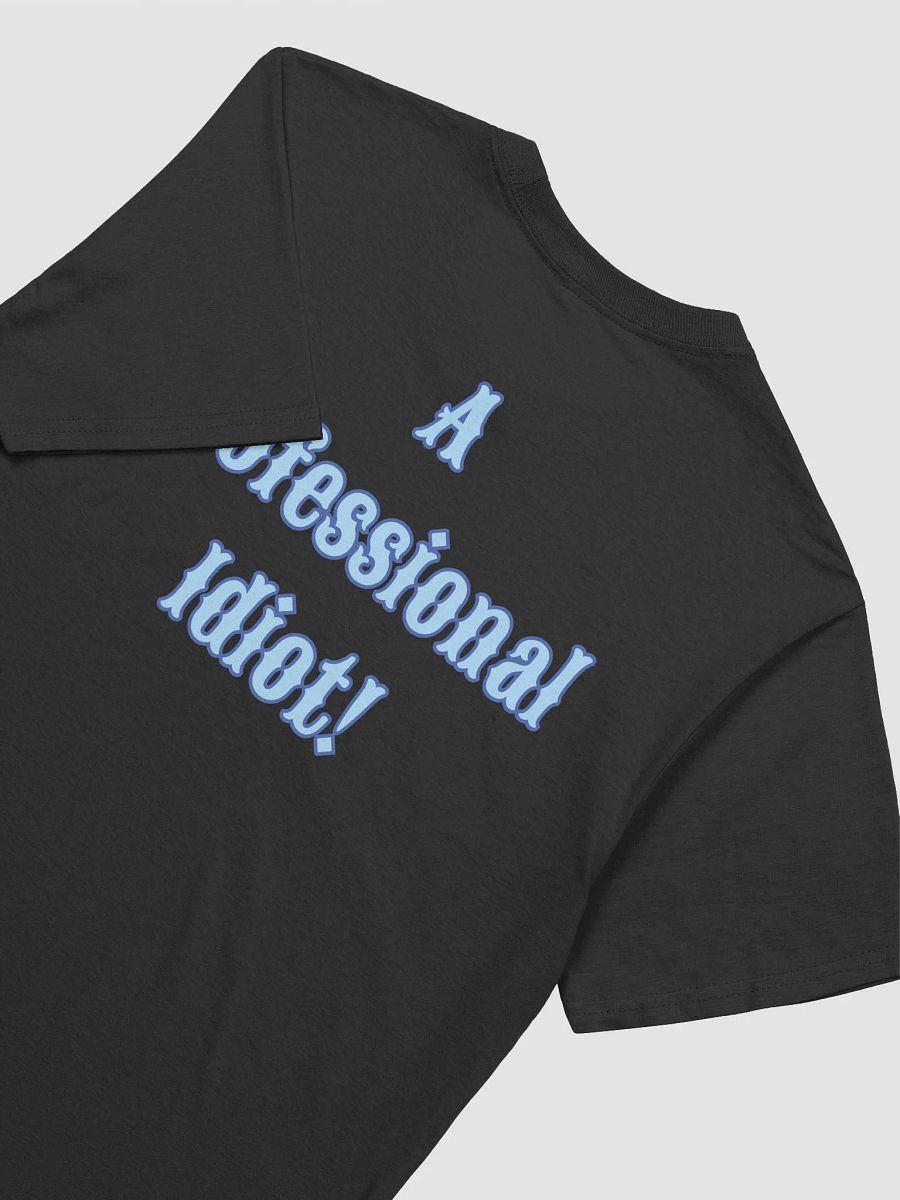 Professional Idiot Unisex T-Shirt product image (19)