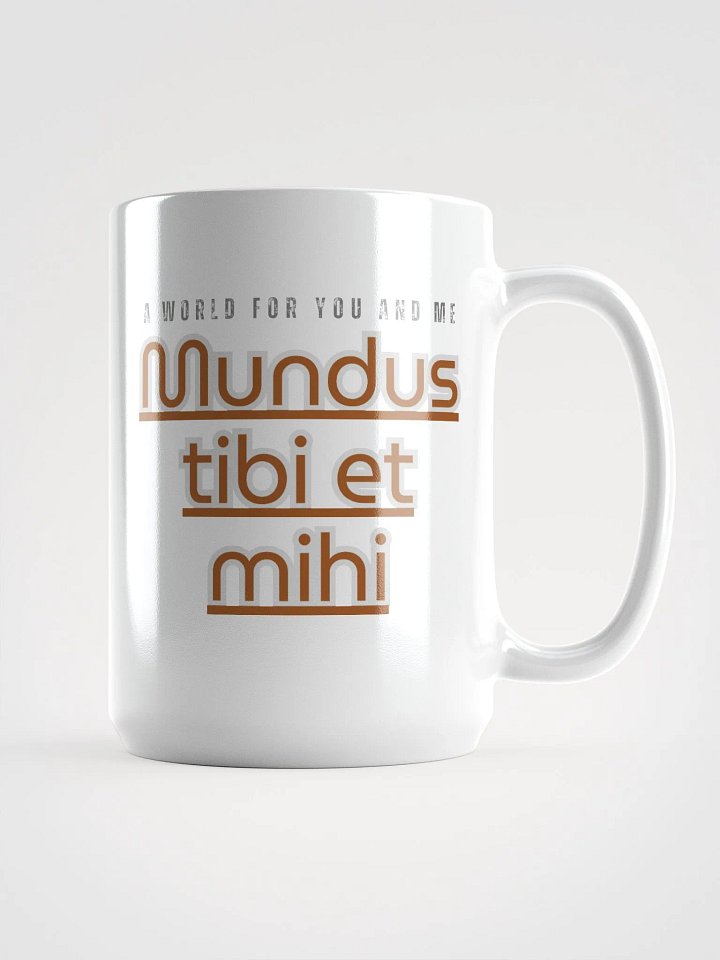 Mundus Tibi Et Mihi - A World for You and Me - Mug product image (1)