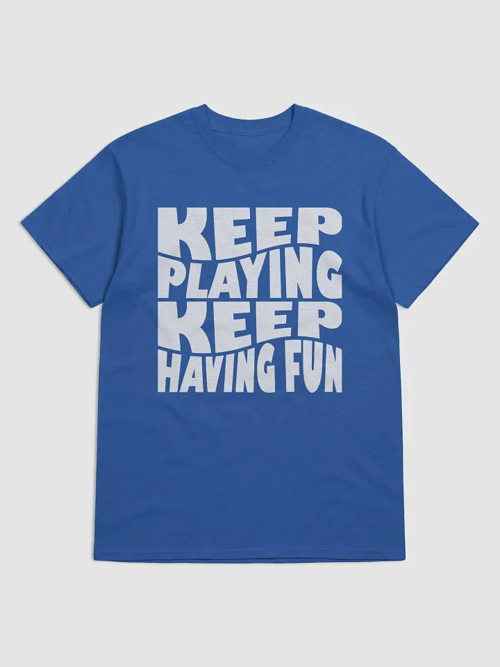 Keep Playing Keep Having Fun Tee - Unisex product image (61)