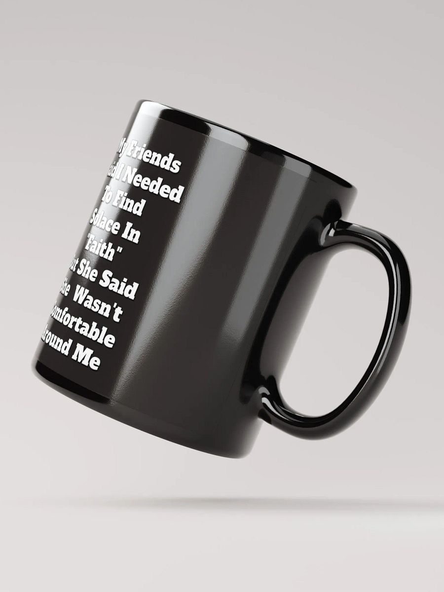 My Friends Said I Needed To FInd Solace In Faith - Funny Black Mug product image (3)