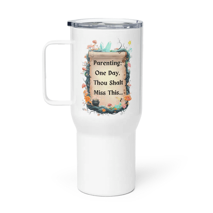 Parenting: One Day, Thou Shalt Miss This – Funny Mom Tumbler, Fairytale Parenting Humor, Mom Life Gift product image (1)