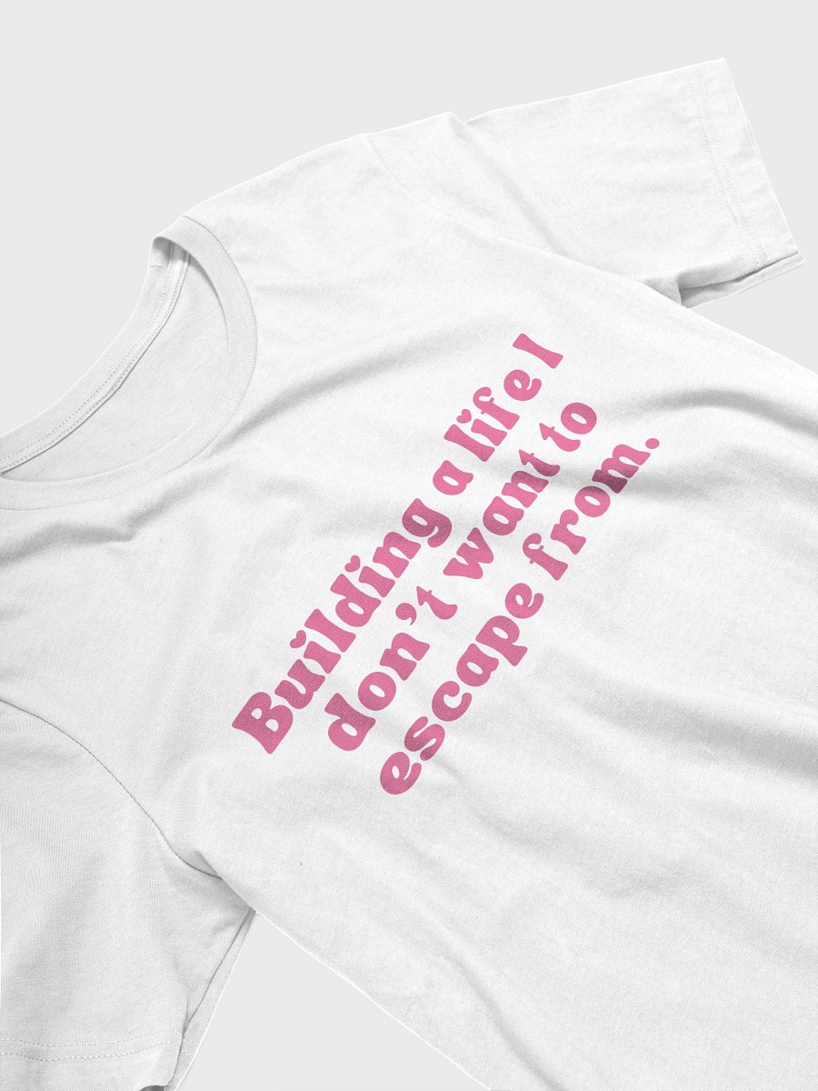 Building a Life I Don’t Want to Escape From – Aesthetic White Bella+Canvas T-Shirt product image (1)