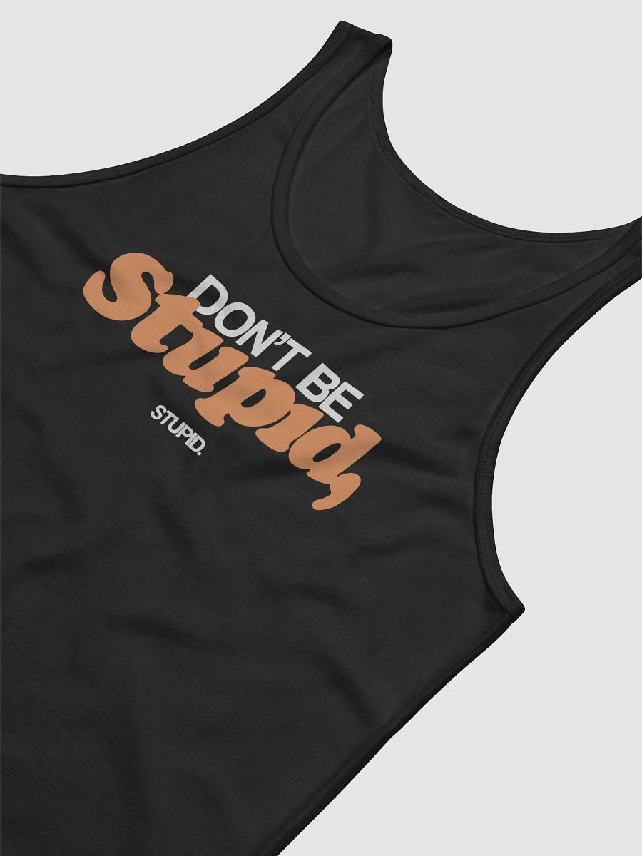 Don't Be Stupid, Stupid - Tank (BB x BC) product image (4)