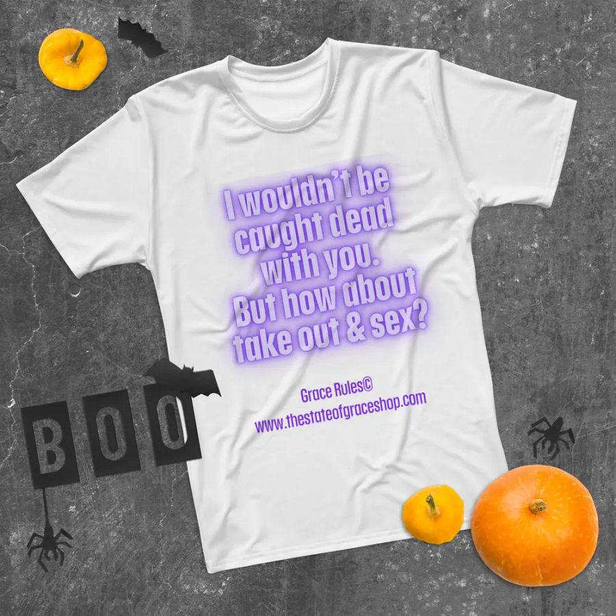 FUNNY TEES 4 U FOR MEN “I wouldn’t be caught dead with you. But how about take out & sex?” product image (11)